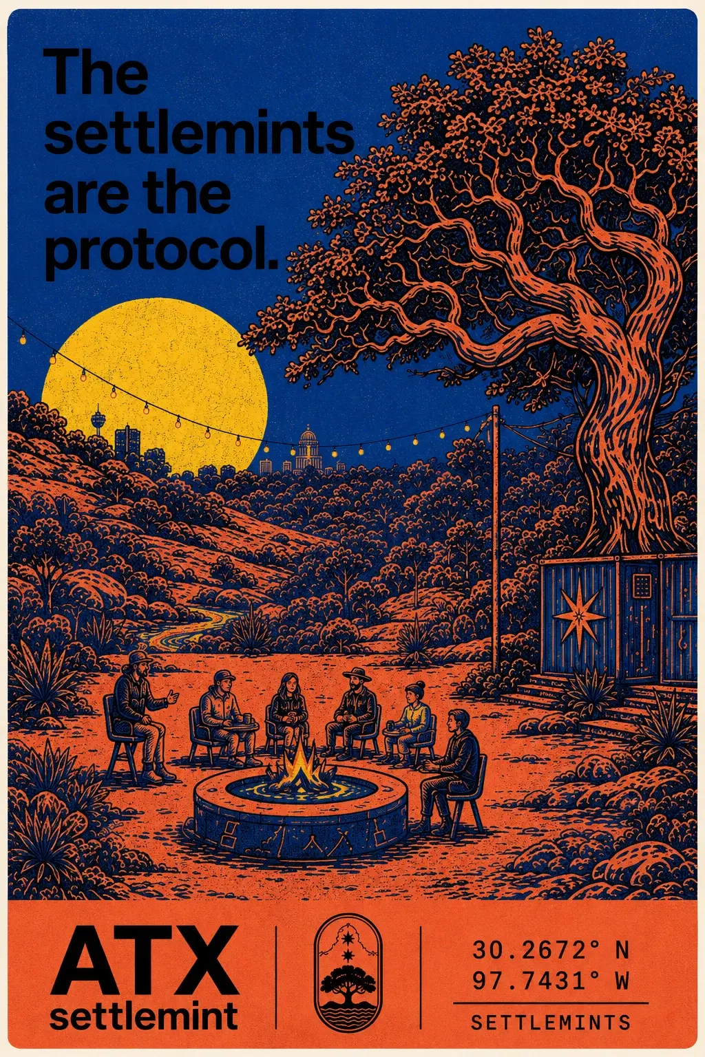 Field-guide poster: 'The settlemints are the protocol.' — a night gathering around a fire circle beneath a live oak and low moon, string lights toward the settlement, ATX Settlemint, 30.2672 N 97.7431 W